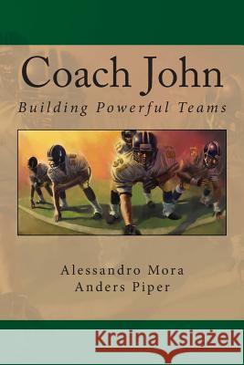 Coach John: Building Powerful Teams Alessandro Mora Anders Piper 9781482549485 Createspace - książka