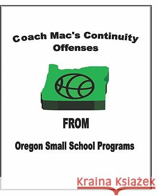 Coach Mac's Continuity Offenses From Oregon Small School Programs McKinnis, Forrest 9781438269221 Createspace - książka