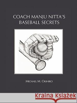 Coach Manju Nitta's Baseball Secrets Michael M. Okihiro 9781456762193 Authorhouse - książka