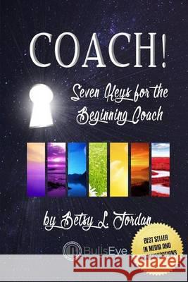 Coach!: Seven Keys for the Beginning Coach Betsy L. Jordan Rodney Miles 9781523733927 Createspace Independent Publishing Platform - książka