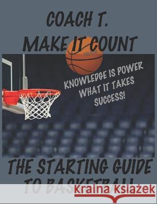 Coach Toliver Make It Count the Starting Guide to Basketball: Make It Count Carlton Toliver   9798374941906 Independently Published - książka