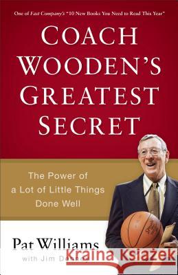 Coach Wooden's Greatest Secret: The Power of a Lot of Little Things Done Well Pat Williams Jim Denney 9780800723743 Fleming H. Revell Company - książka