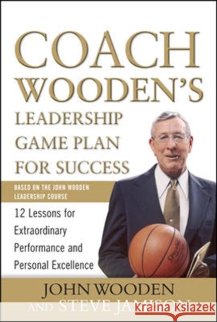 Coach Wooden's Leadership Game Plan for Success: 12 Lessons for Extraordinary Performance and Personal Excellence Steve Jamison 9780071626149 McGraw-Hill Education - Europe - książka