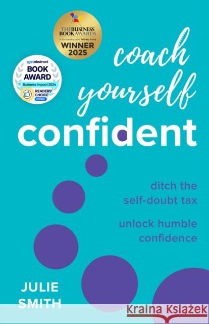 Coach Yourself Confident: Ditch the Self-Doubt Tax, Unlock Humble Confidence Julie Smith 9781788605564 Practical Inspiration Publishing - książka