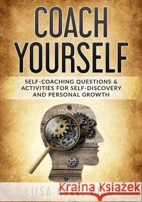 Coach Yourself: Self-Coaching Questions & Activities for Self-Discovery and Personal Growth Liisa Kyle 9781691431465 Independently Published - książka