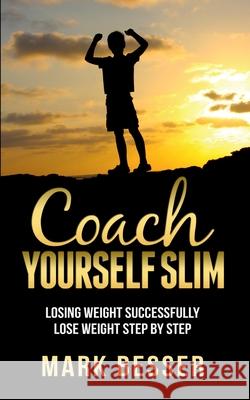 Coach Yourself Slim: Losing weight successfully - lose weight step by step. Mark Besser 9783752606560 Books on Demand - książka