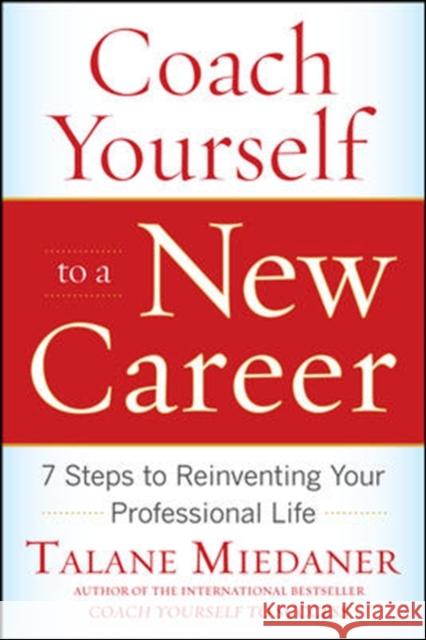 Coach Yourself to a New Career: 7 Steps to Reinventing Your Professional Life Talane Miedaner 9780071703093  - książka
