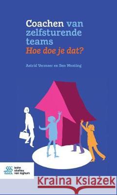 Coachen Van Zelfsturende Teams. Hoe Doe Je Dat? Astrid Vermeer Ben Wenting 9789036821810 Bohn Stafleu Van Loghum - książka