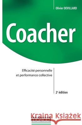 Coacher - Efficacit? personnelle et performance collective: Efficacit? personnelle et performance collective Olivier Devillard 9782100700264 Dunod - książka