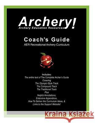 Coaches Guide, AER Recreational Archery Curriculum Resources, Archery Education 9780982147146 Watching Arrows Fly, LLC - książka