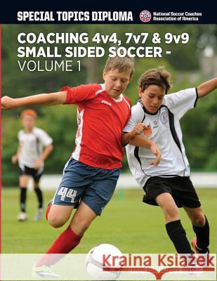 Coaching 4v4, 7v7 & 9v9 Small Sided Soccer - Volume 1 David M. Newbery Mark Spiegel Vince Ganzberg 9781522987376 Createspace Independent Publishing Platform - książka