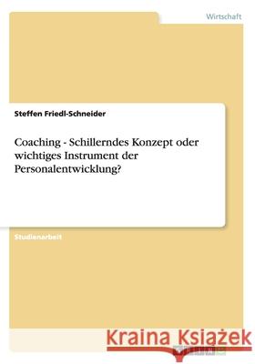 Coaching - Schillerndes Konzept oder wichtiges Instrument der Personalentwicklung? Steffen Friedl-Schneider 9783640150380 Grin Verlag - książka