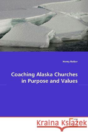 Coaching Alaska Churches in Purpose and Values Reiber, Henry 9783639127720 VDM Verlag Dr. Müller - książka