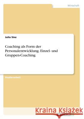 Coaching als Form der Personalentwicklung. Einzel- und Gruppen-Coaching Julia Sinz 9783668580961 Grin Verlag - książka