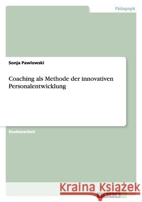 Coaching als Methode der innovativen Personalentwicklung Sonja Pawlowski 9783638678315 Grin Verlag - książka