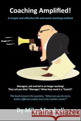 Coaching Amplified!: A simple and effective life and work coaching method Mike Marshall, Michael Marshall 9798470963871 Independently Published - książka