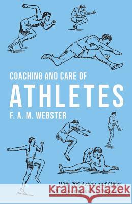 Coaching and Care of Athletes: With 206 Action and Other Photographs and 10 Diagrams Webster, F. A. M. 9781528710879 Macha Press - książka