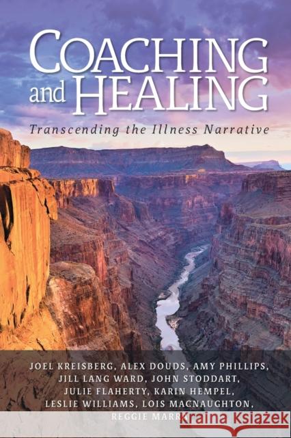 Coaching and Healing: Transcending the Illness Narrative Joel Kreisberg Reggie Marra John Stoddart, Sir 9781495187711 Integral Publishers - książka