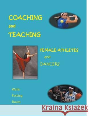 Coaching and Teaching Female Athletes and Dancers Kari Fasting, Christine Wells, Dianne Daum 9781393895732 Draft2digital - książka