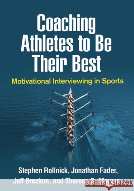 Coaching Athletes to Be Their Best: Motivational Interviewing in Sports Stephen Rollnick Jonathan Fader Jeff Breckon 9781462541263 Guilford Publications - książka