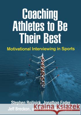 Coaching Athletes to Be Their Best: Motivational Interviewing in Sports Stephen Rollnick Jonathan Fader Jeff Breckon 9781462541270 Guilford Publications - książka