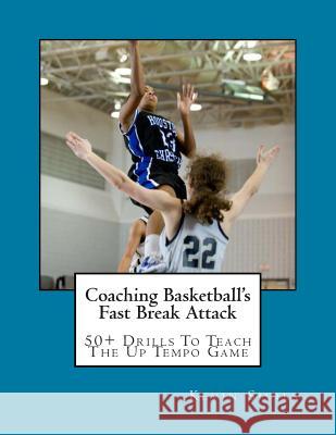 Coaching Basketball's Fast Break Attack: 50+ Drills to Teach the Up Tempo Game Shutts, Dave 9781490379944 Createspace - książka