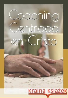 Coaching Centrado en Cristo: Pensamientos y Herramientas de un Entrenador Imperfecto Margaret Habashy Baha Habashy 9780993930249 Integrity+ Consulting - książka