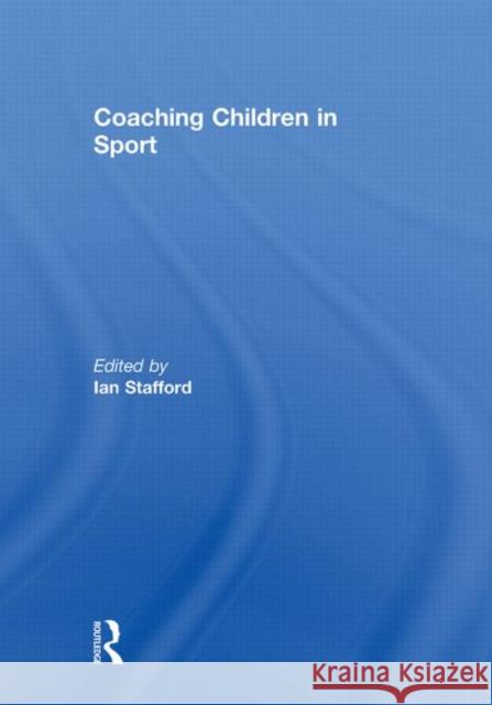 Coaching Children in Sport Richard Bailey Ian Stafford  9780415493901 Taylor & Francis - książka