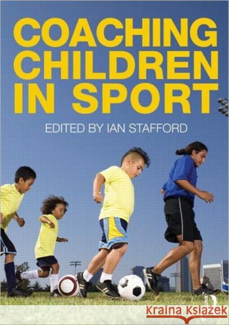 Coaching Children in Sport Richard Bailey Ian Stafford  9780415493918 Taylor & Francis - książka