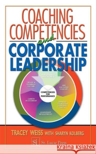 Coaching Competencies and Corporate Leadership Tracey B. Weiss Sharyn Kolberg 9781574443196 CRC Press - książka