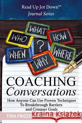 Coaching Conversations: How Anyone Can Use Proven Techniques To Breakthrough Personal and Business Barriers Tina Frizzell-Jenkins 9780983731269 Just Traders International, LLC - książka