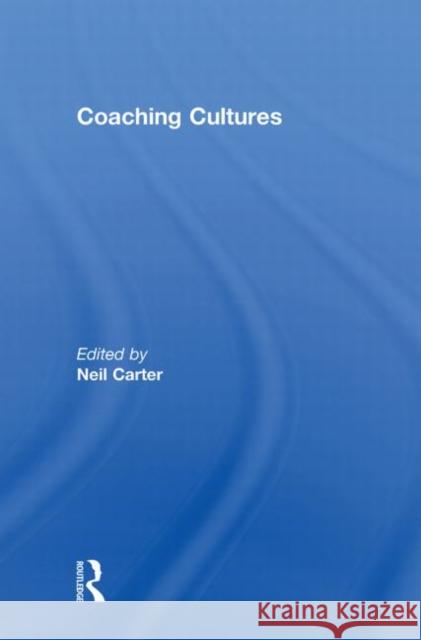 Coaching Cultures Neil Carter   9780415594080 Taylor and Francis - książka