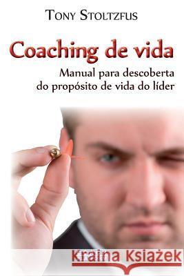 Coaching de vida: Manual para descoberta do propósito de vida do líder Stoltzfus, Tony 9788568675021 Entrust Source LLC - książka