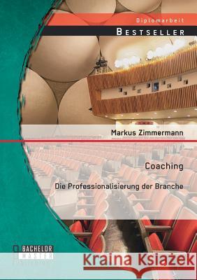 Coaching: Die Professionalisierung der Branche Markus Zimmermann 9783958200081 Bachelor + Master Publishing - książka
