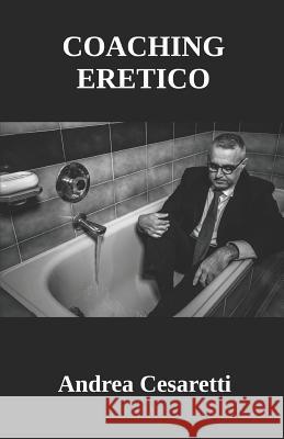 Coaching Eretico Andrea Cesaretti 9781718065369 Independently Published - książka