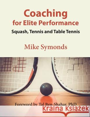 Coaching for Elite Performance: Squash, Tennis and Table Tennis Mike Symonds Tal Ben-Shahar 9781087901176 Happier Press - książka