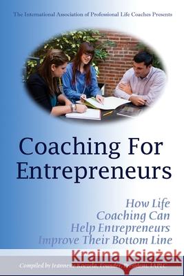 Coaching for Entrepreneurs: How Life Coaching Can Help Entrepreneurs Improve Their Bottom Line Jeannette Koczela 9781534904095 Createspace Independent Publishing Platform - książka