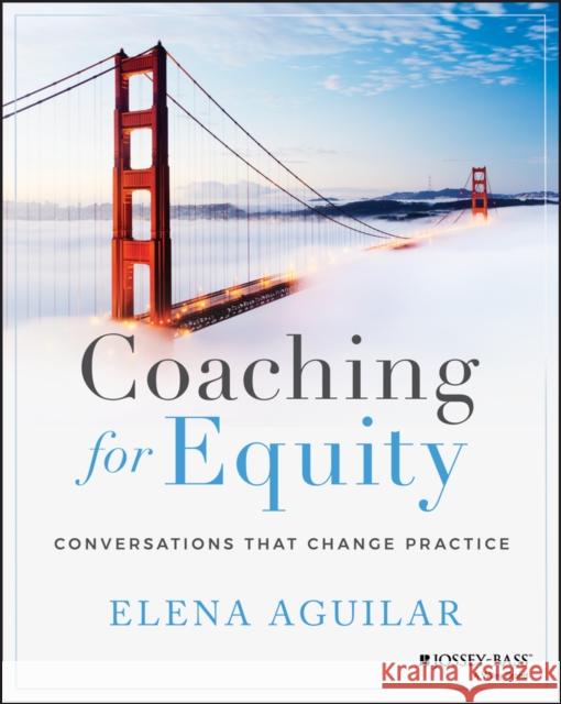 Coaching for Equity: Conversations That Change Practice Aguilar, Elena 9781119592273 Jossey-Bass - książka