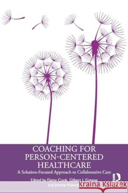 Coaching for Person-Centered Healthcare: A Solution-Focused Approach to Collaborative Care Elaine Cook Gilbert J. Greene Joanne Maxwell 9781032539560 Routledge - książka