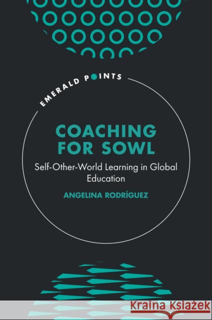 Coaching for Sowl: Self-Other-World Learning in Global Education Angelina Rodr?guez 9781837080731 Emerald Publishing Limited - książka