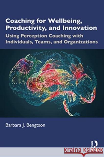Coaching for Wellbeing, Productivity, and Innovation Barbara J. Bengtson 9781032365855 Taylor & Francis Ltd - książka