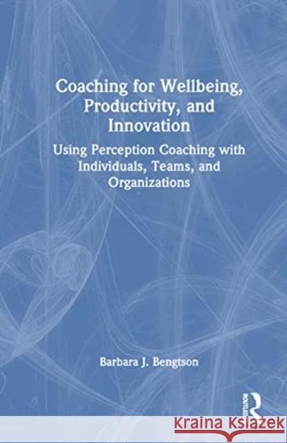 Coaching for Wellbeing, Productivity, and Innovation Barbara J. Bengtson 9781032365862 Taylor & Francis Ltd - książka