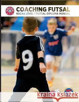 Coaching Futsal: NSCAA Level 1 Futsal Diploma Manual Sampaio, Bill 9781530834594 Createspace Independent Publishing Platform - książka