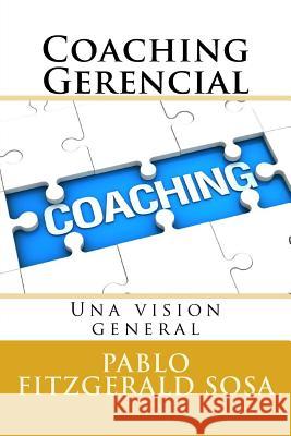 Coaching Gerencial: Una vision general Sosa, Pablo Fitzgerald 9781533038388 Createspace Independent Publishing Platform - książka