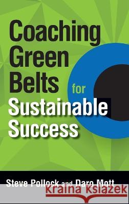 Coaching Green Belts for Sustainable Success Steve Pollock Daro Mott 9780873899048 ASQ Quality Press - książka