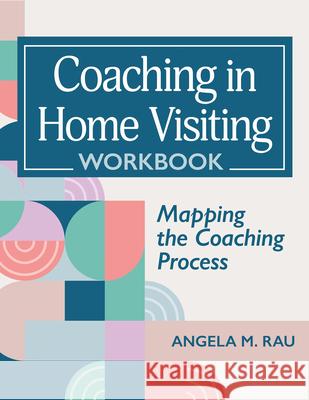Coaching in Home Visiting Workbook: Mapping the Coaching Process Angela Rau 9781681259444 Brookes Publishing Company - książka
