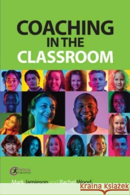 Coaching in the Classroom: Bringing out the best in learners  9781915713698 Critical Publishing Ltd - książka