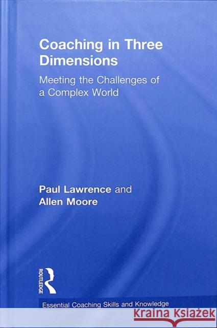 Coaching in Three Dimensions: Meeting the Challenges of a Complex World Paul Lawrence Allen Moore 9780815378112 Routledge - książka