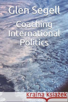 Coaching International Politics Glen Segell 9781728879406 Independently Published - książka