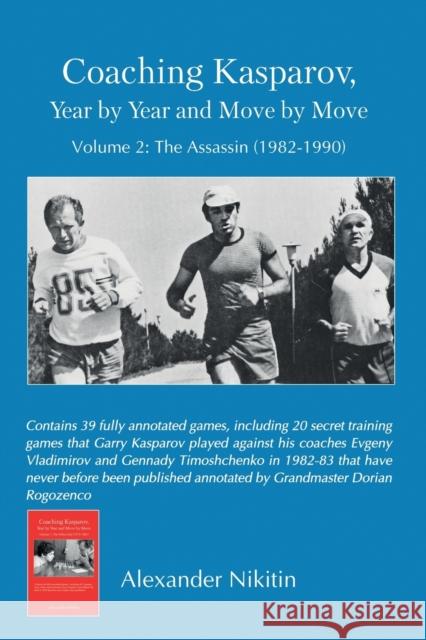 Coaching Kasparov, Year by Year and Move by Move Volume II: The Assassin (1982-1990) Alexander Nikitin 9785604176993 Limited Liability Company Elk and Ruby Publis - książka